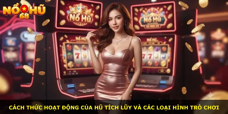 Cách thức hoạt động của hũ tích lũy và các loại hình trò chơi