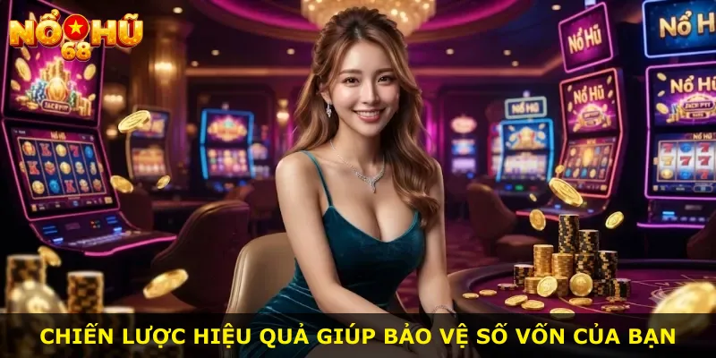 Chiến lược hiệu quả giúp bảo vệ số vốn của bạn
