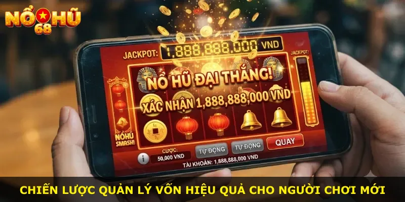 Chiến lược quản lý vốn hiệu quả cho người chơi mới
