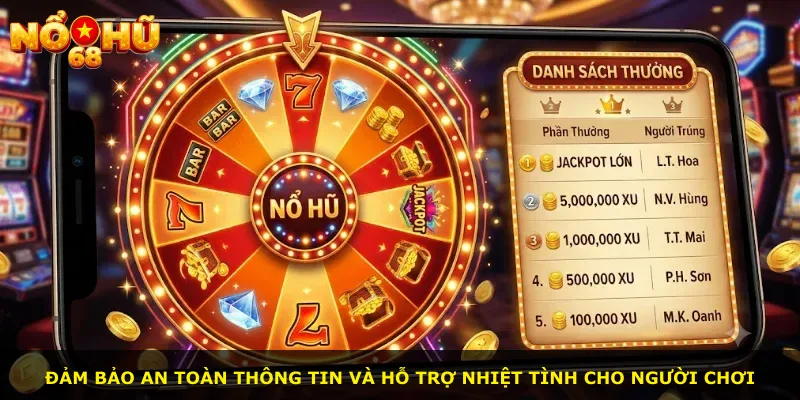 Đảm bảo an toàn thông tin và hỗ trợ nhiệt tình cho người chơi