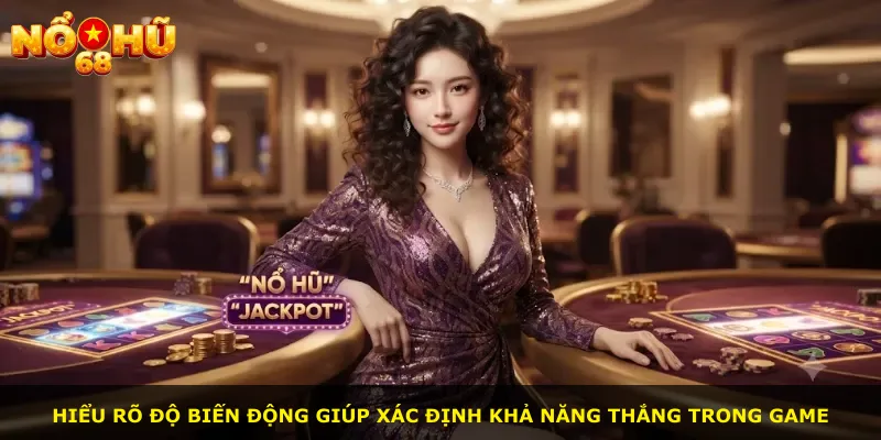 Hiểu rõ độ biến động giúp xác định khả năng thắng trong game
