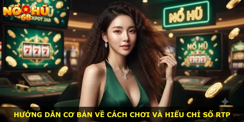 Hướng dẫn cơ bản về cách chơi và hiểu chỉ số RTP