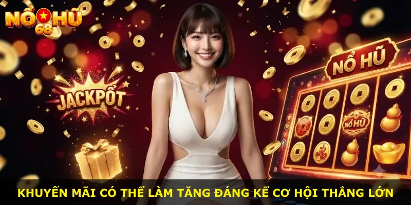 Khuyến mãi có thể làm tăng đáng kể cơ hội thắng lớn