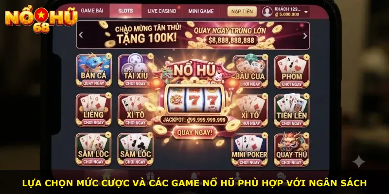 Lựa chọn mức cược và các game nổ hũ phù hợp với ngân sách
