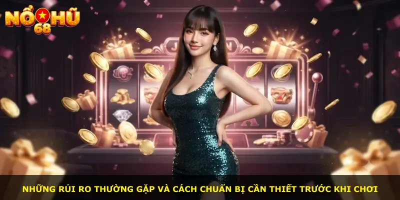 Những rủi ro thường gặp và cách chuẩn bị cần thiết trước khi chơi