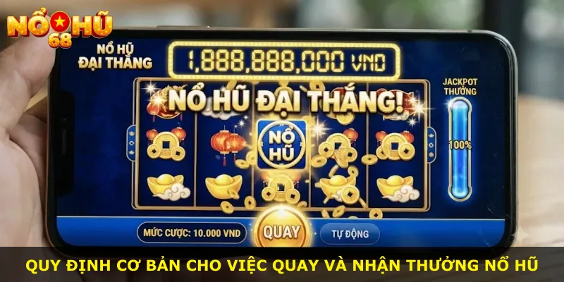 Quy định cơ bản cho việc quay và nhận thưởng nổ hũ