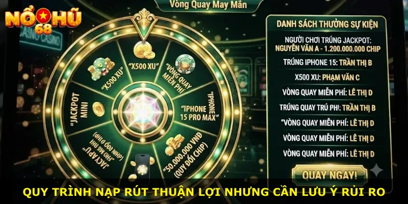 Quy trình nạp rút thuận lợi nhưng cần lưu ý rủi ro
