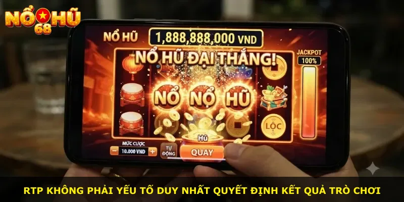RTP không phải yếu tố duy nhất quyết định kết quả trò chơi