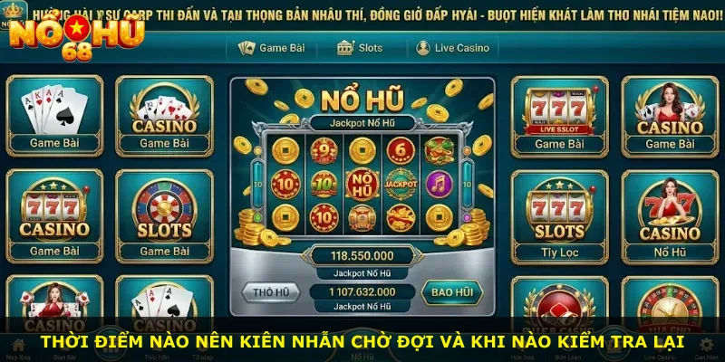 Thời điểm nào nên kiên nhẫn chờ đợi và khi nào kiểm tra lại
