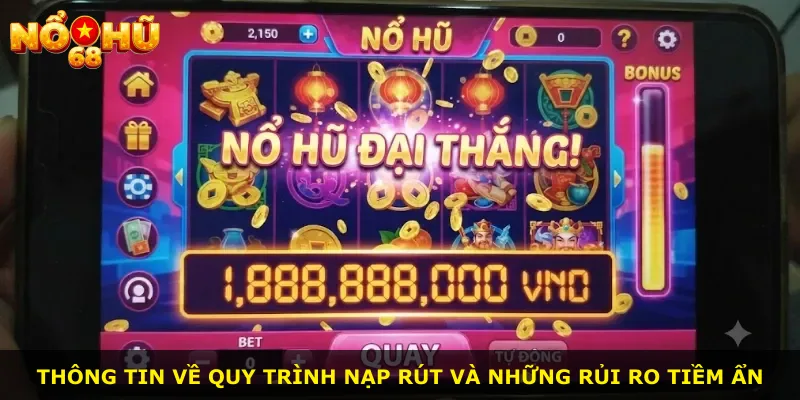 Thông tin về quy trình nạp rút và những rủi ro tiềm ẩn