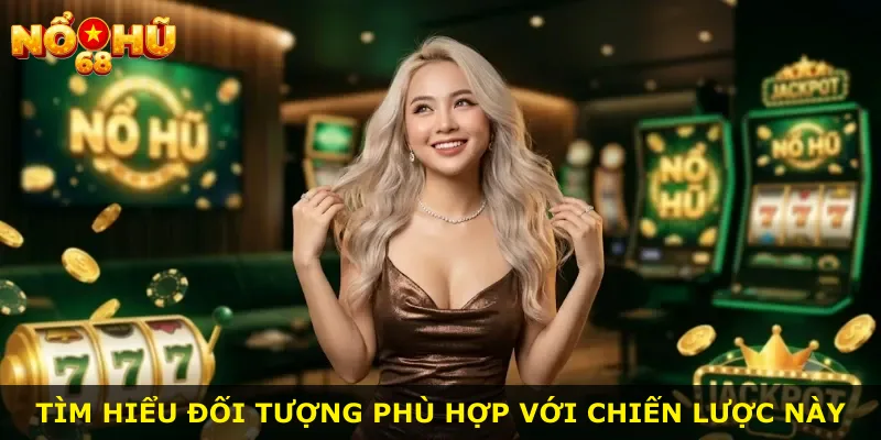 Tìm hiểu đối tượng phù hợp với chiến lược này
