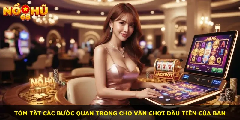 Tóm tắt các bước quan trọng cho ván chơi đầu tiên của bạn